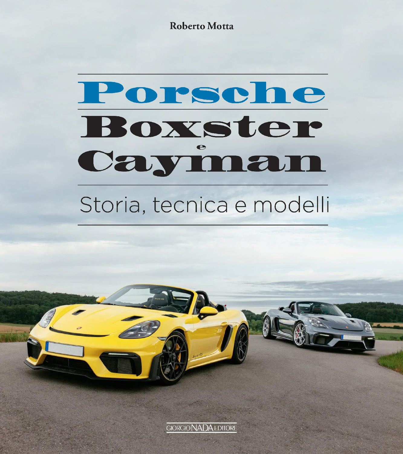 PORSCHE BOXSTER e CAYMAN Storia, tecnica e modelli. Storia, tecnica e modelli