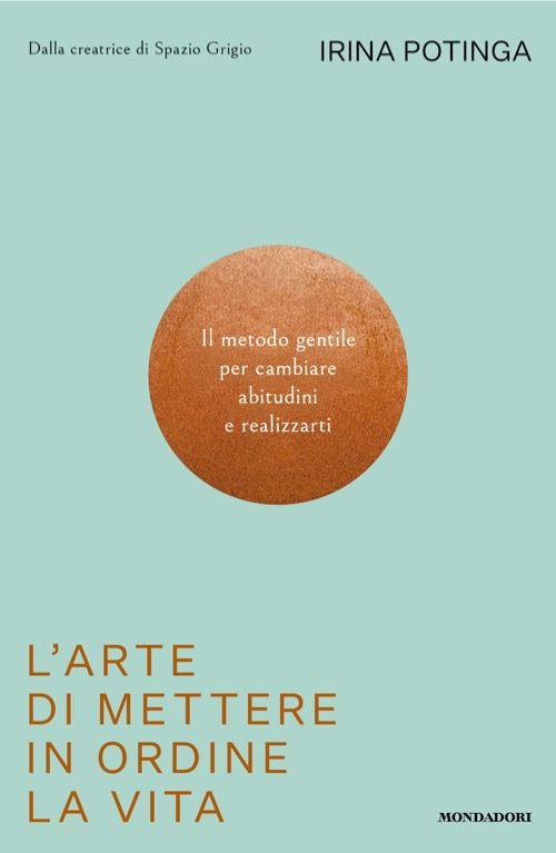 L'arte di mettere in ordine la vita. Il metodo gentile per cambiare abitudini e realizzarti