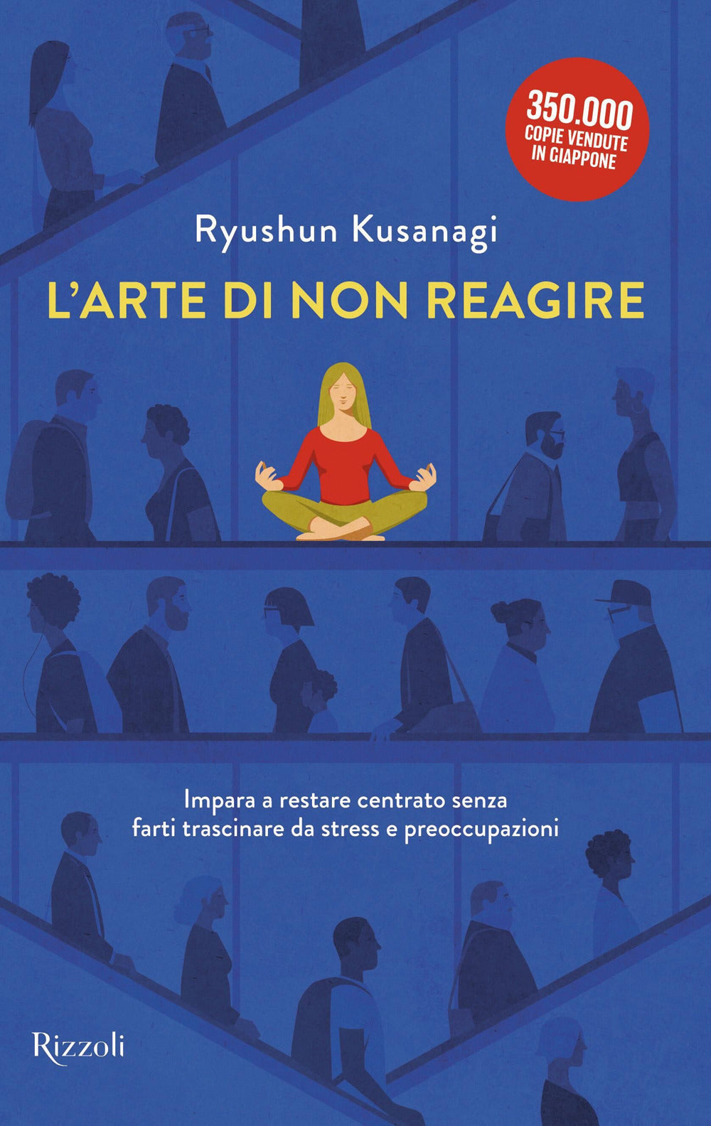 L'arte di non reagire. Imparare a restare centrato senza farti trascinare da stress e preoccupazioni