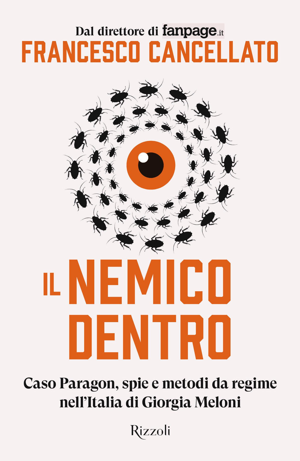 Il nemico dentro. Caso Paragon, spie e metodi da regime nell'Italia di Giorgia Meloni