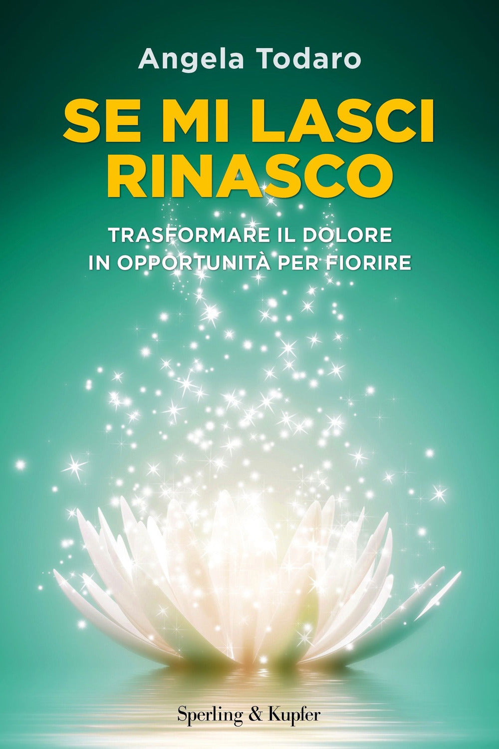 Se mi lasci rinasco. Trasformare il dolore in opportunità per fiorire