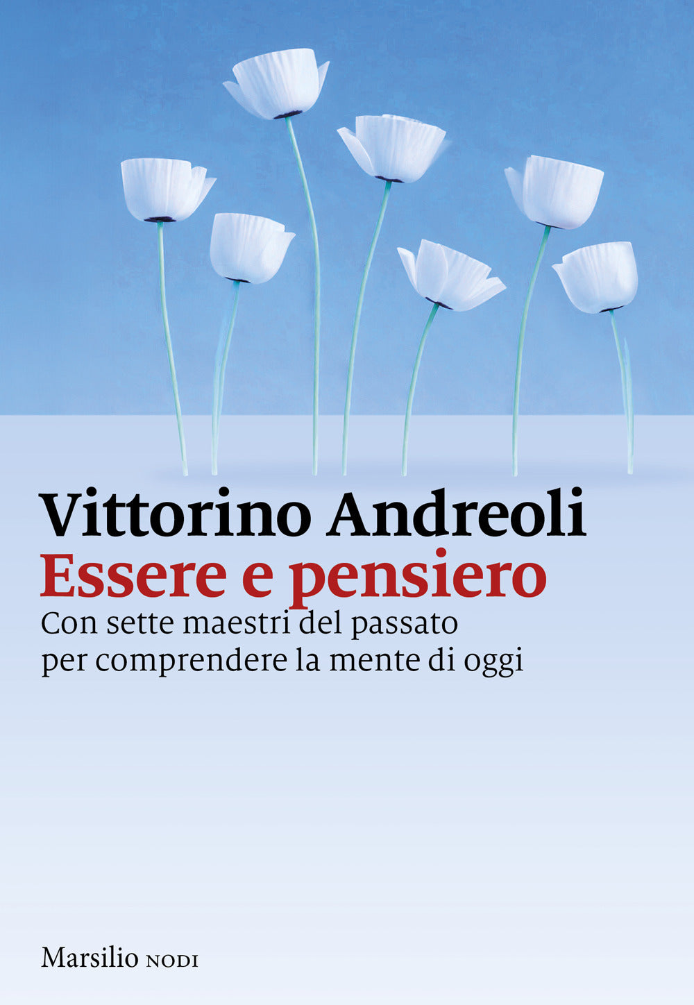 Essere e pensiero. Con sette maestri del passato per comprendere la mente di oggi