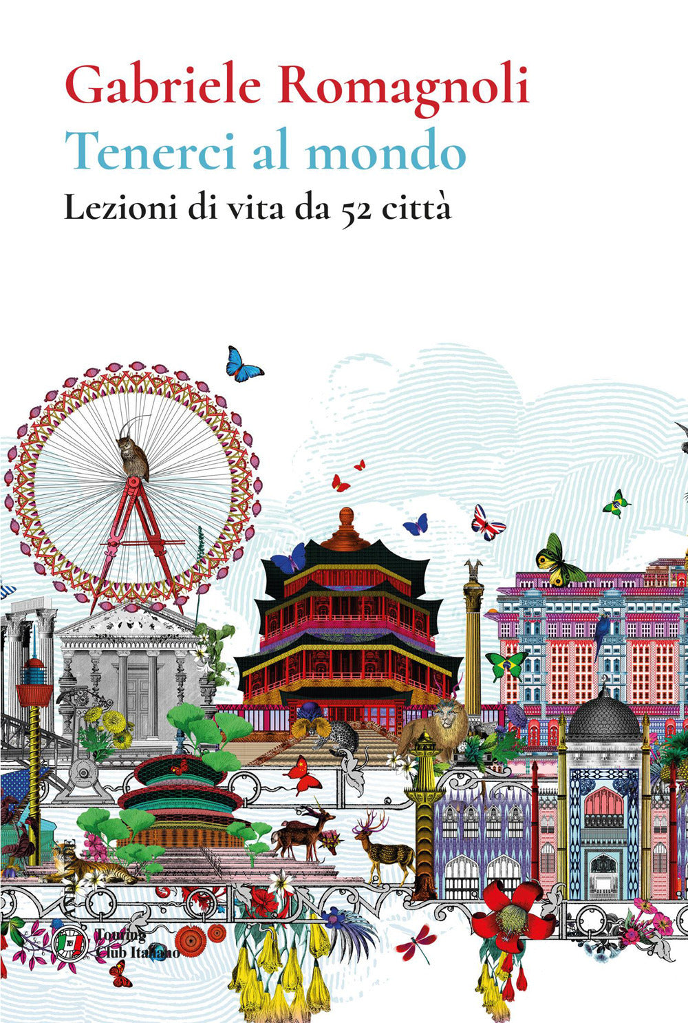 Tenerci al mondo. Lezioni di vita da 52 città