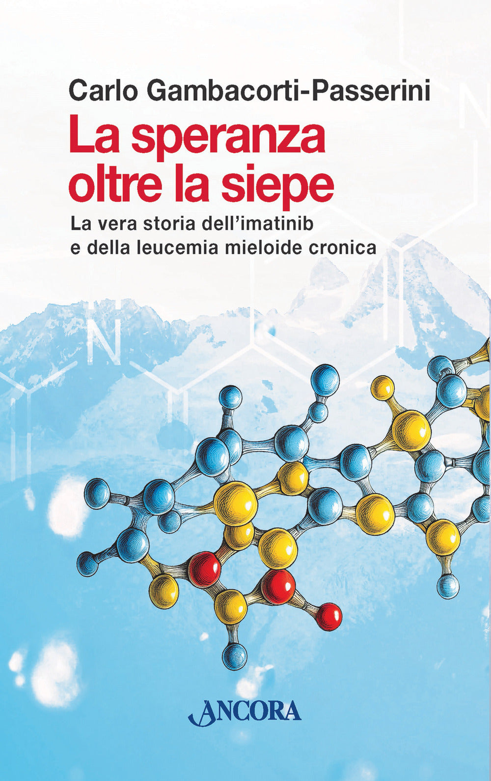 La speranza oltre la siepe. La vera storia dell'imatinib e della leucemia mieloide cronica