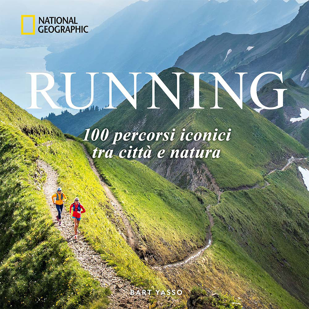 Running. 100 percorsi iconici tra città e natura