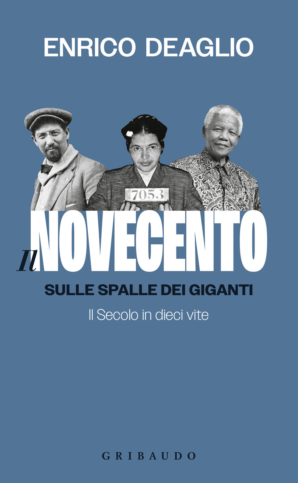 Il Novecento. Sulle spalle dei giganti. Il Secolo in dieci vite