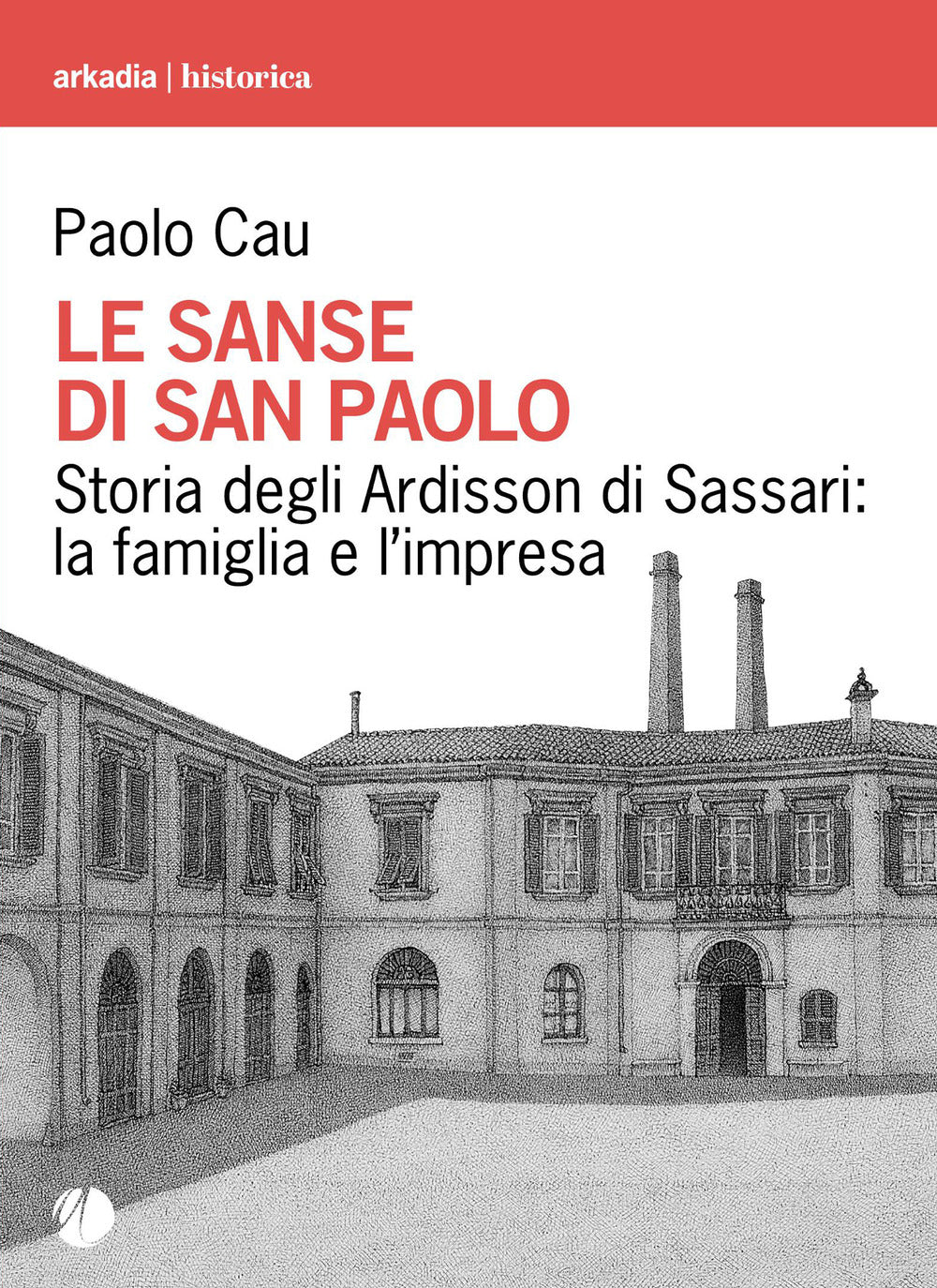 Le sanse di san Paolo. Storia degli Ardisson di Sassari: la famiglia e l'impresa