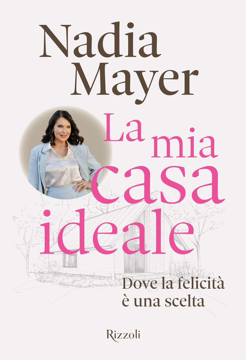 La mia casa ideale. Dove la felicità è una scelta