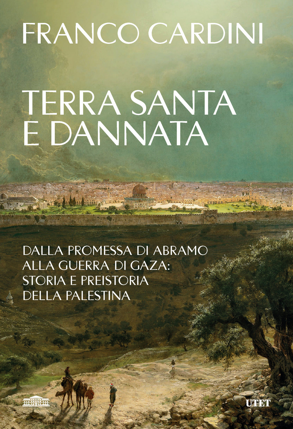 Terra santa e dannata. Dalla promessa di Abramo alla guerra di Gaza: storia e preistoria della Palestina