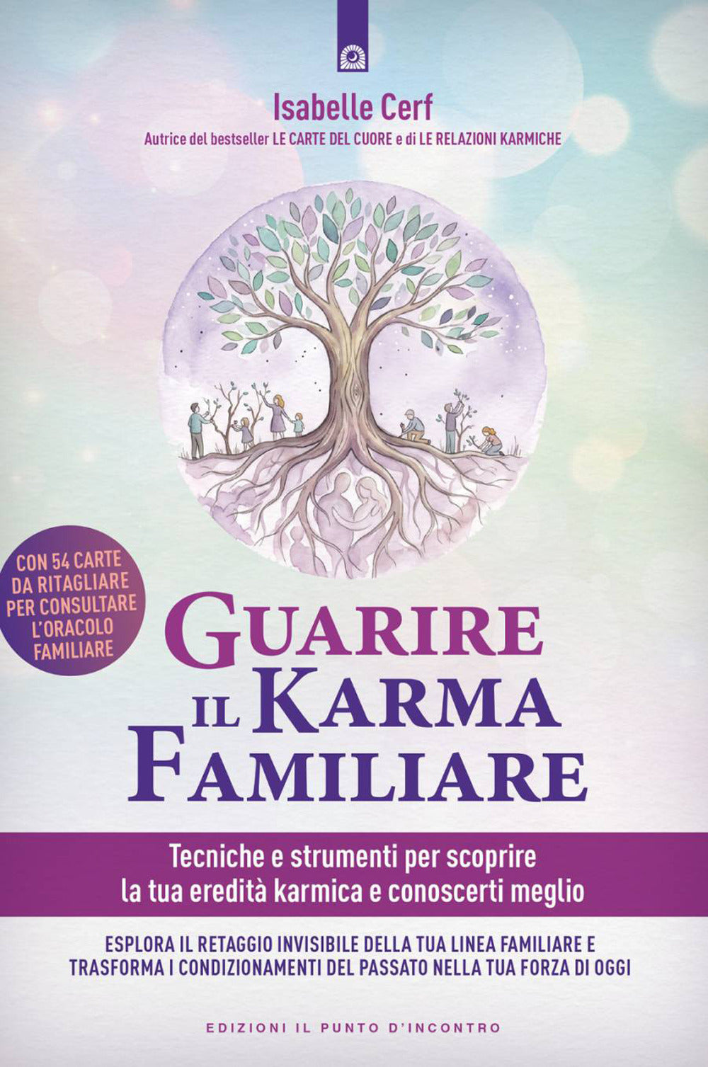 Guarire il karma familiare. Tecniche e strumenti per scoprire la nostra eredità karmica e comprendere meglio noi stessi