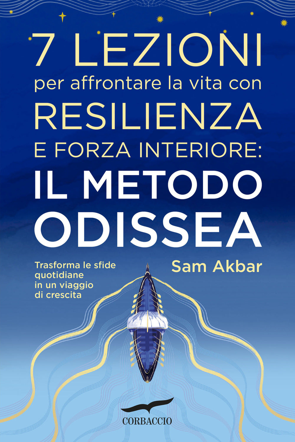7 lezioni per affrontare la vita con resilienza e forza interiore: il metodo Odissea. Trasforma le sfide quotidiane in un viaggio di crescita