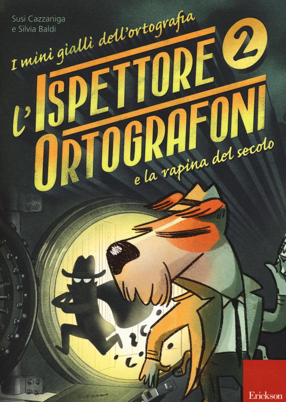 L'ispettore Ortografoni e la rapina del secolo. I mini gialli dell'ortografia. Con adesivi.