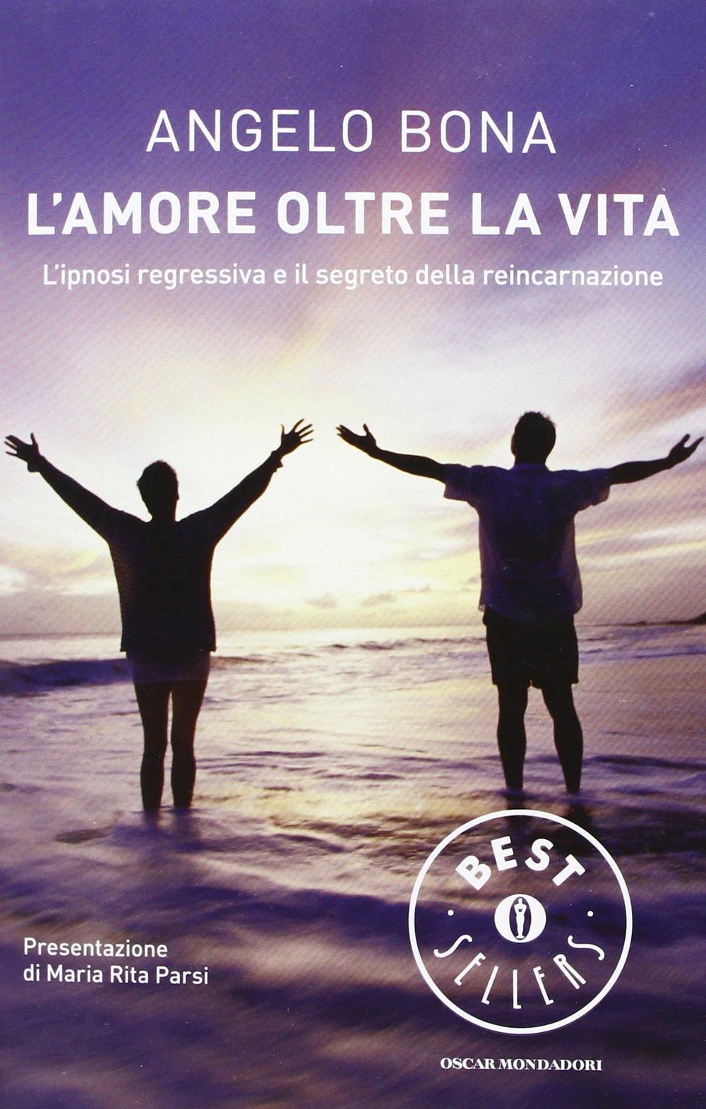 L'amore oltre la vita. L'ipnosi regressiva e il segreto della reincarnazione.