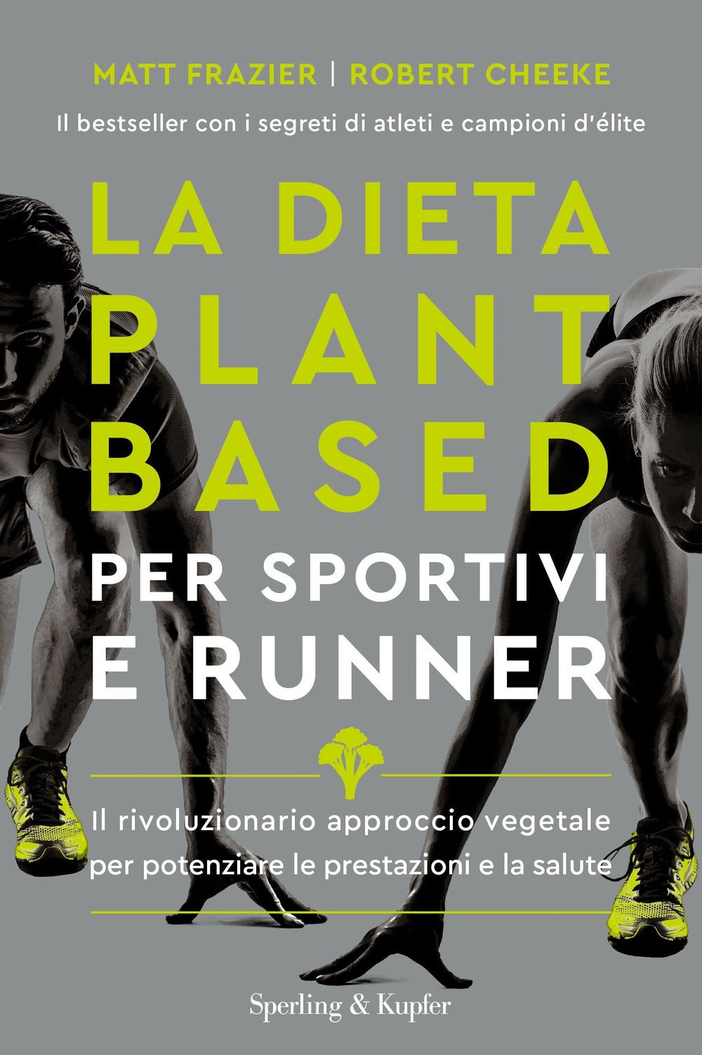 La dieta plant-based per sportivi e runner. Il rivoluzionario approccio vegetale per potenziare le prestazioni e la salute.