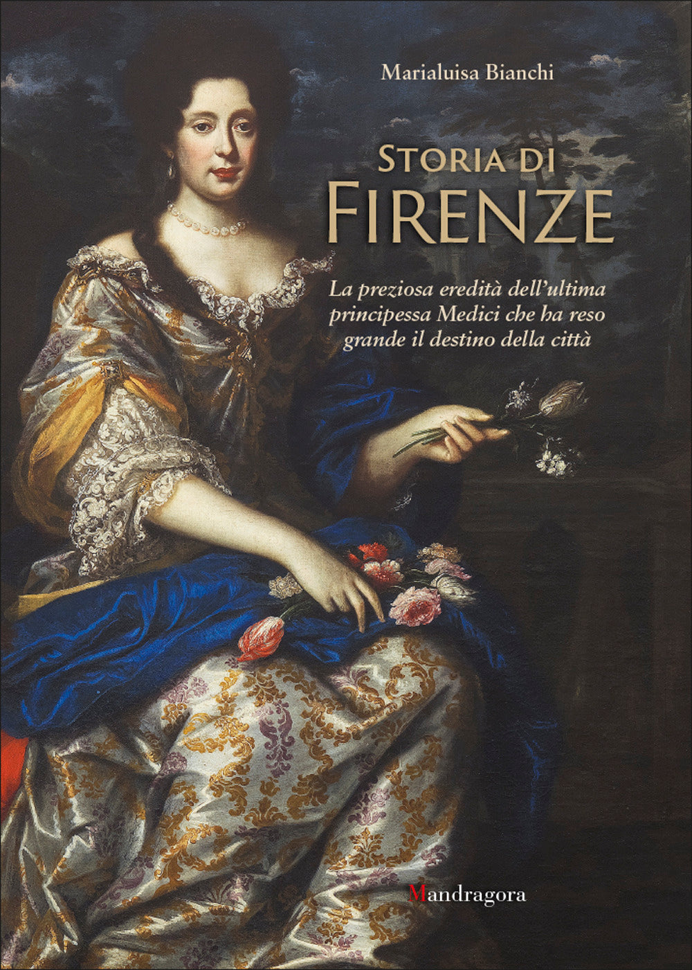 Storia di Firenze. La preziosa eredità dell'ultima principessa Medici che ha reso grande il destino della città.