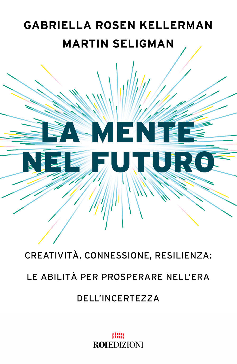 La mente nel futuro. Creatività, connessione, resilienza: le abilità per prosperare nell'era dell'incertezza