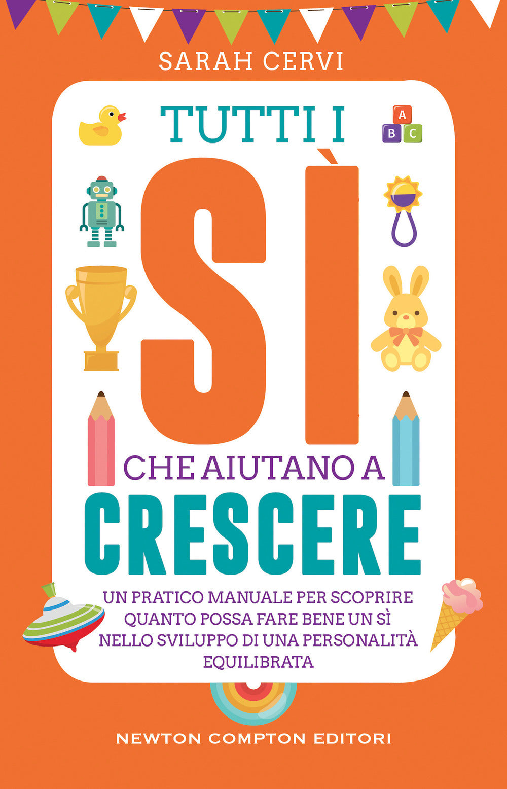 Tutti i sì che aiutano a crescere. Un pratico manuale per scoprire quanto possa fare bene un sì nello sviluppo di una personalità equilibrata.