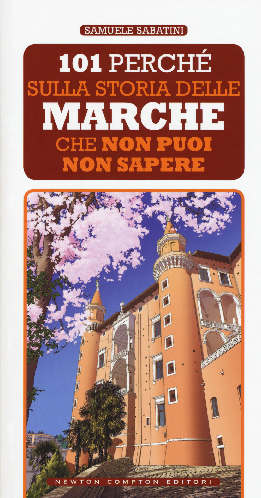 101 perché sulla storia delle Marche che non puoi non sapere.