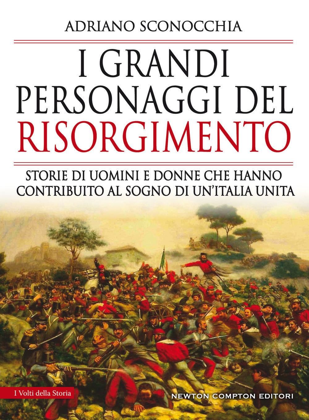 I grandi personaggi del Risorgimento. Storie di uomini e donne che hanno contribuito al sogno di un'Italia unita.