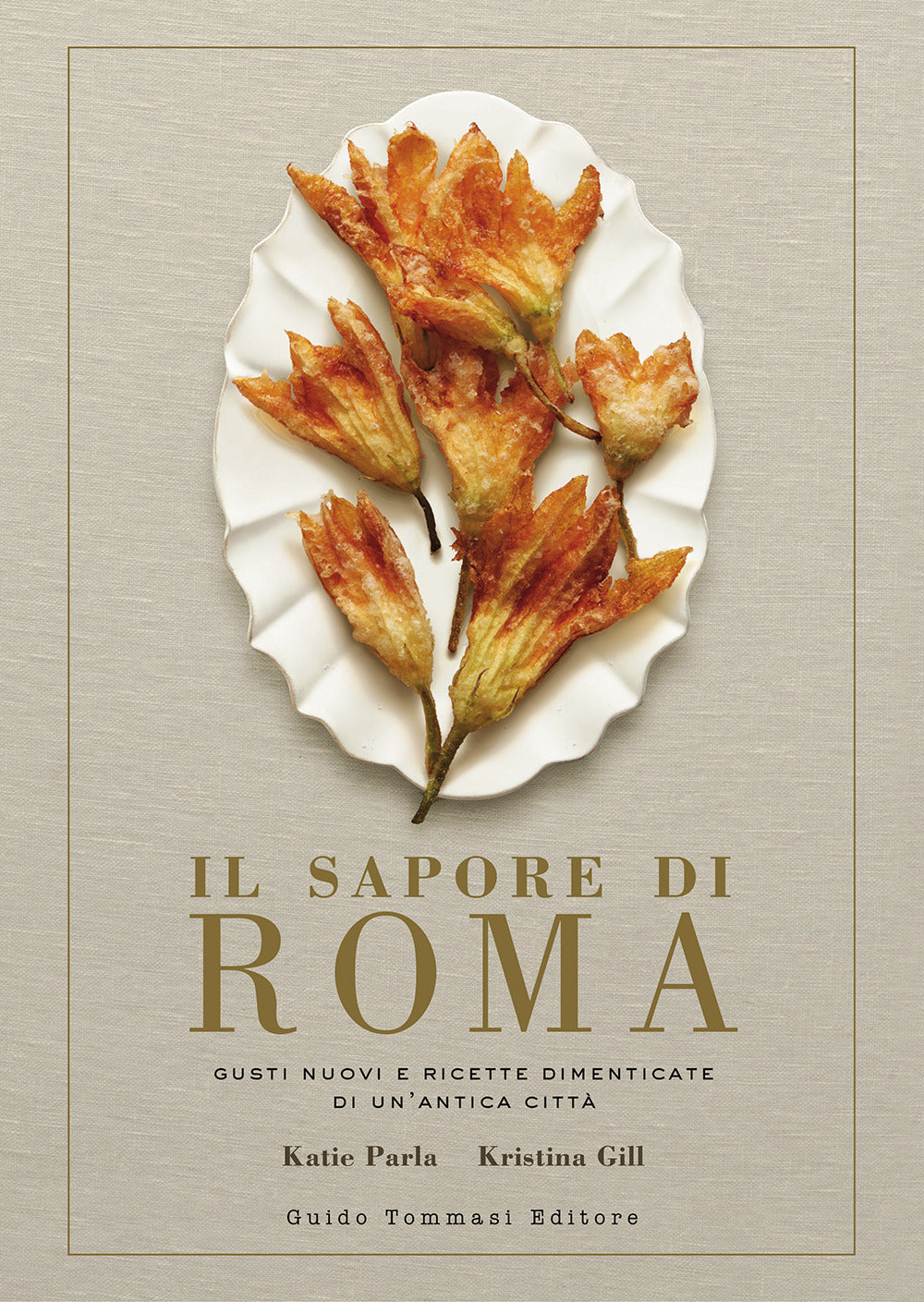 Il sapore di Roma. Gusti nuovi e ricette dimenticate di un'antica città.