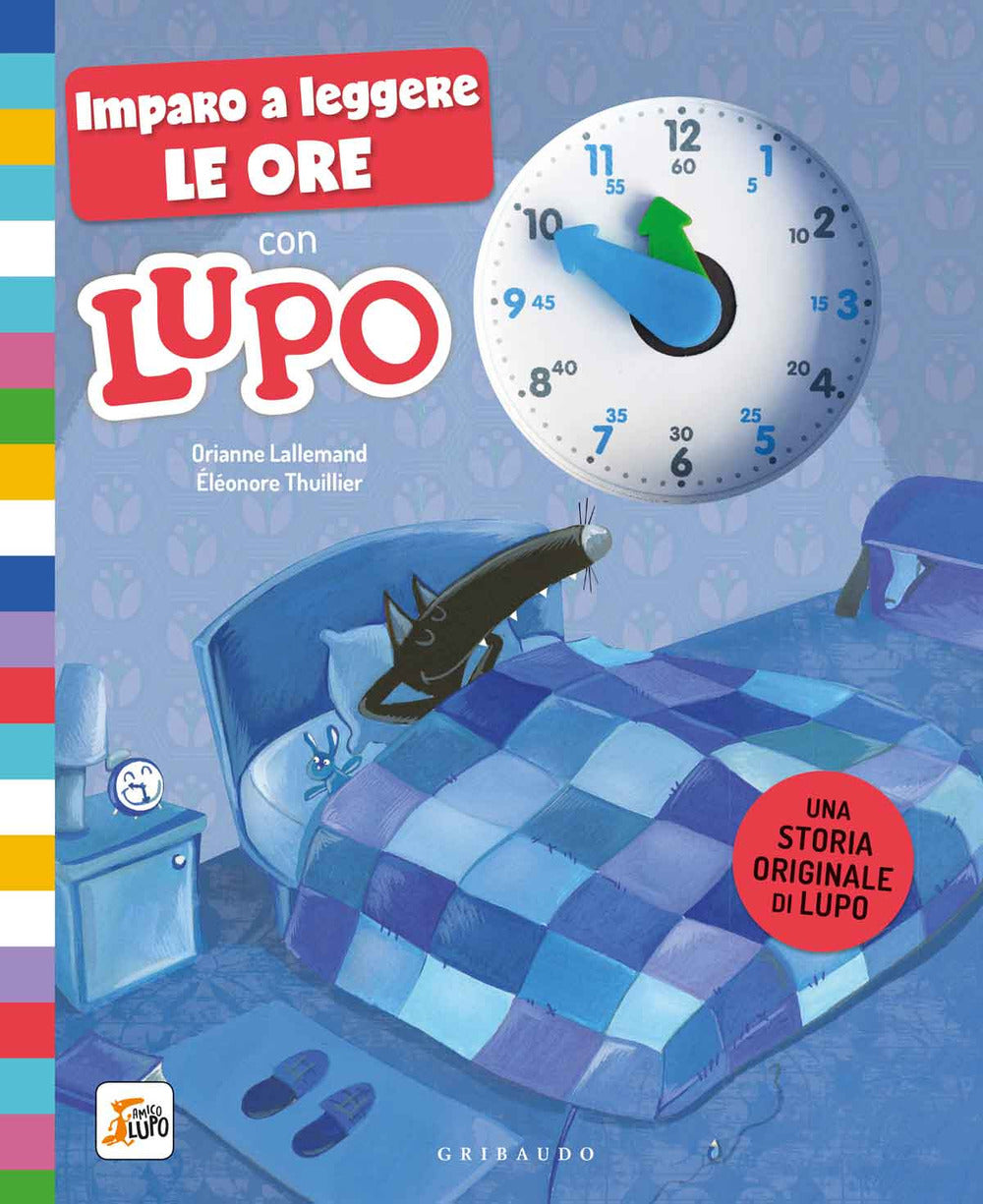 Imparo a leggere le ore con Lupo. Amico lupo. Ediz. a colori.