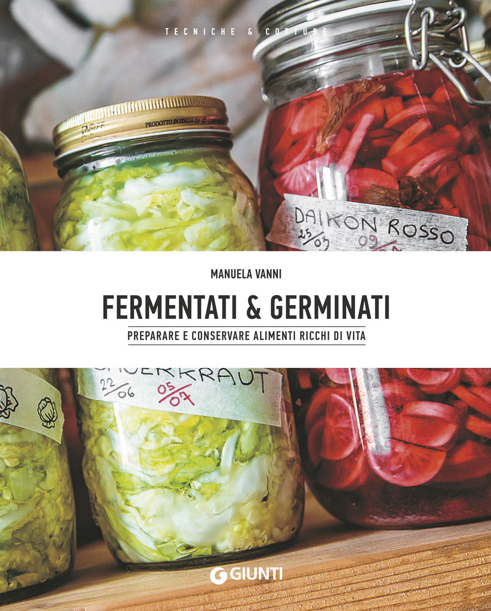 Fermentati e germinati. Preparare e conservare alimenti ricchi di vita