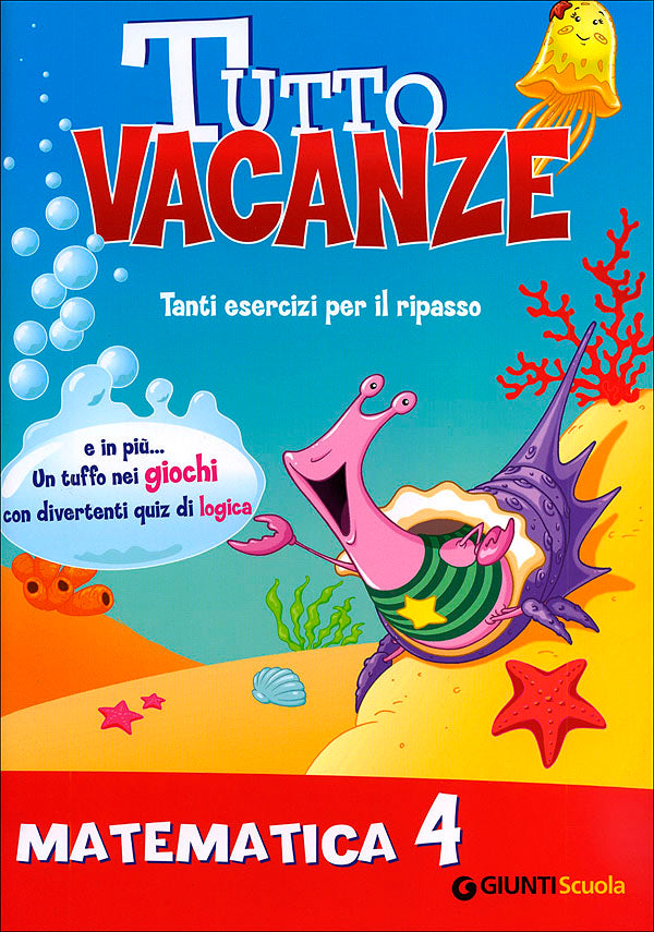 Tutto vacanze - Matematica 4. Tanti esercizi per il ripasso. E in più... Un tuffo nei giochi con divertenti quiz di logica