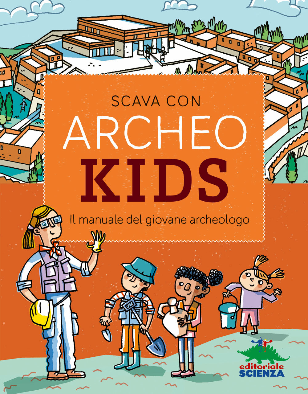 Scava con Archeokids!. Il manuale del giovane archeologo