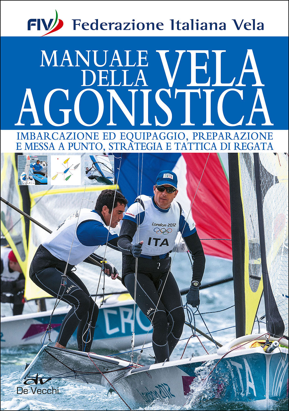 Manuale della vela agonistica. Imbarcazione ed equipaggio, preparazione e messa a punto, strategia e tattica di regata