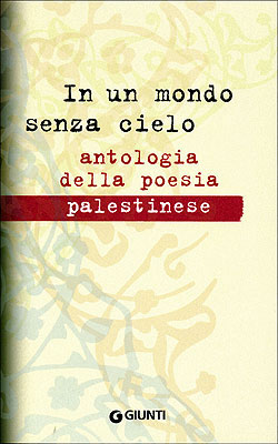 In un mondo senza cielo. antologia della poesia palestinese