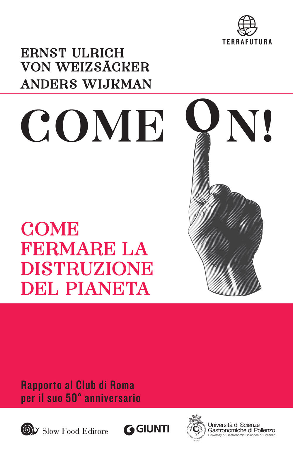 Come on! Come fermare la distruzione del pianeta. Rapporto al Club di Roma per il suo 50° anniversario