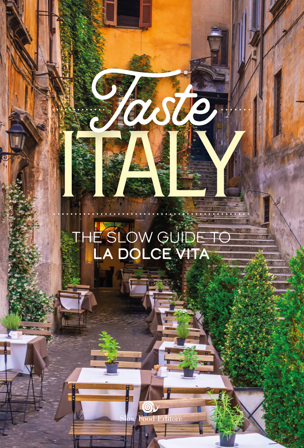 TASTE ITALY. THE SLOW GUIDE TO LA DOLCE VITA. THE SLOW GUIDE TO LA DOLCE VITA