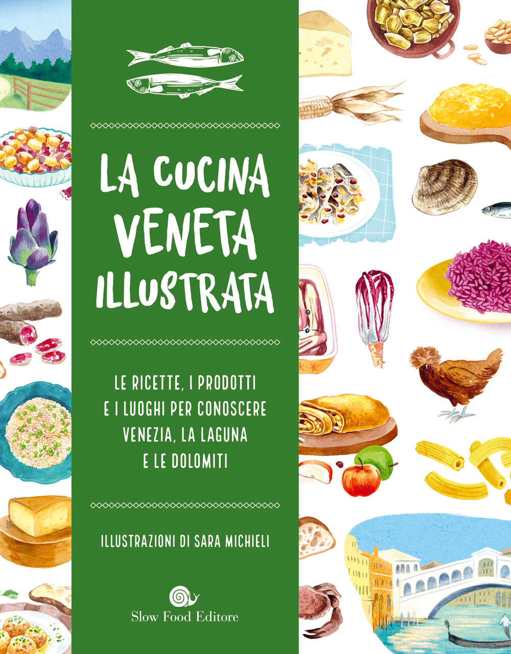 LA CUCINA VENETA ILLUSTRATA. LE RICETTE, I PRODOTTI E I LUOGHI PER CONOSCERE VENEZIA, LA LAGUNA E LE DOLOMITI