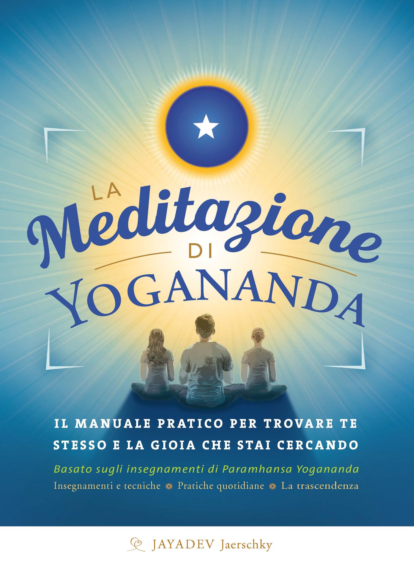 La meditazione di Yogananda. Il manuale pratico per trovare te stesso e la gioia che stai cercando