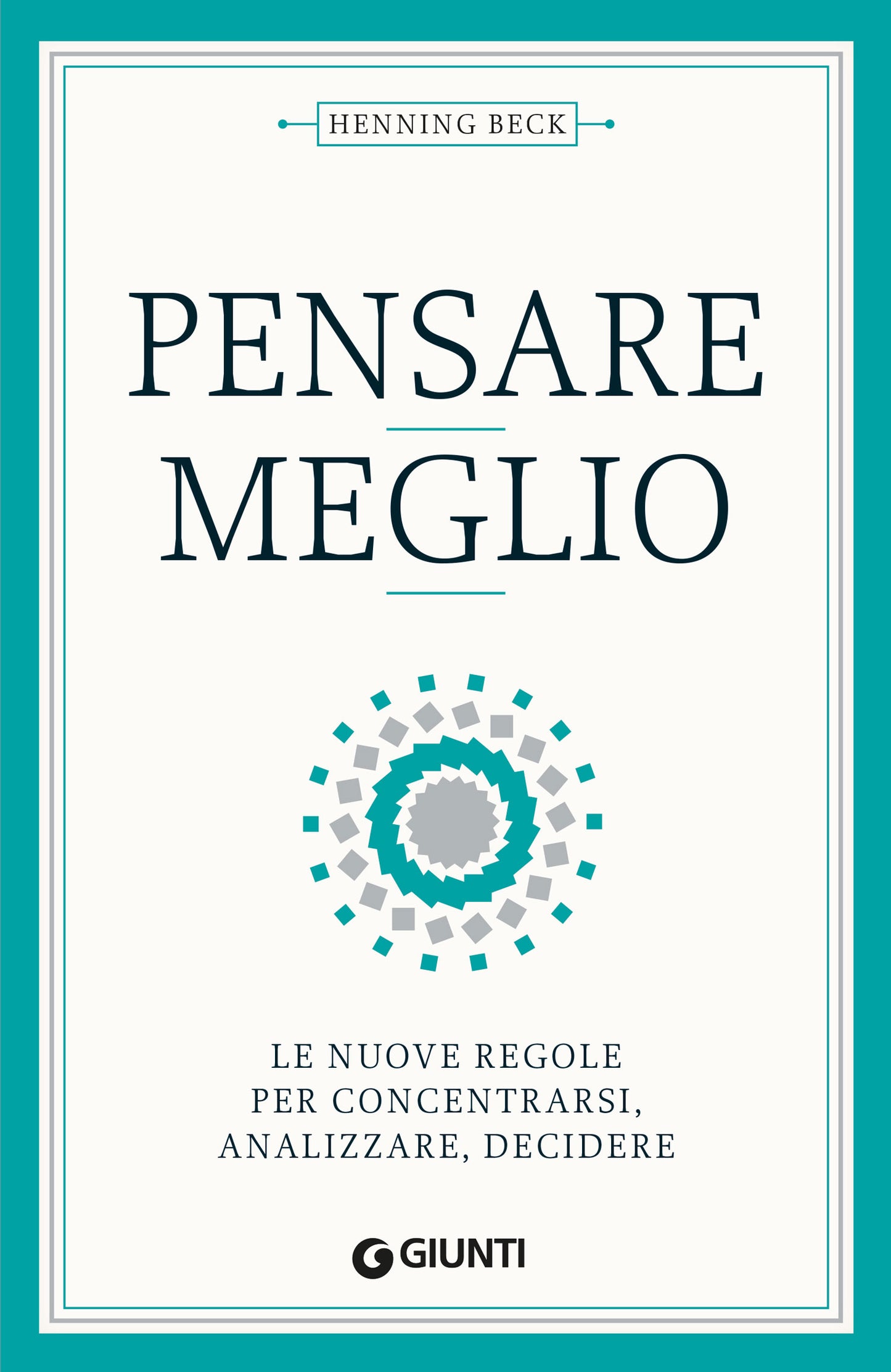 Pensare meglio. Le nuove regole per concentrarsi, analizzare, decidere