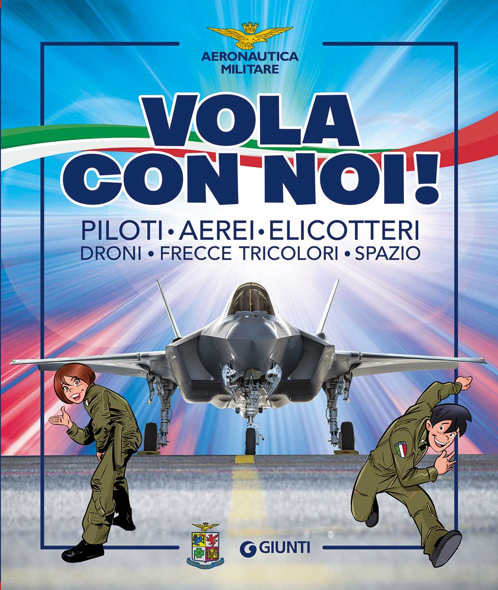 Vola con noi!. Piloti, Aerei, Elicotteri, Droni, Frecce Tricolori, Spazio