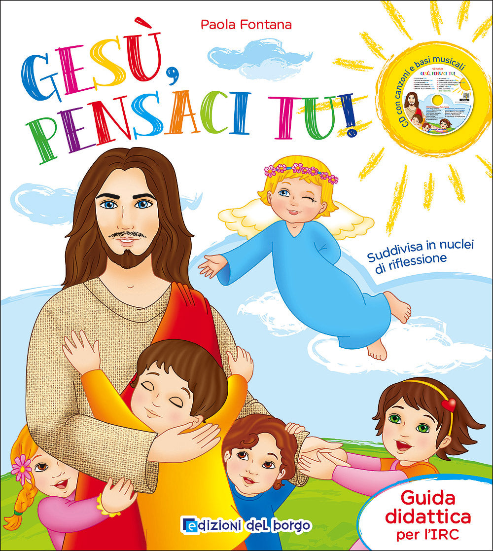 Gesù, pensaci tu! - Guida didattica per l'IRC + CD. Suddivisa in nuclei di riflessione - CD con canzoni e basi musicali
