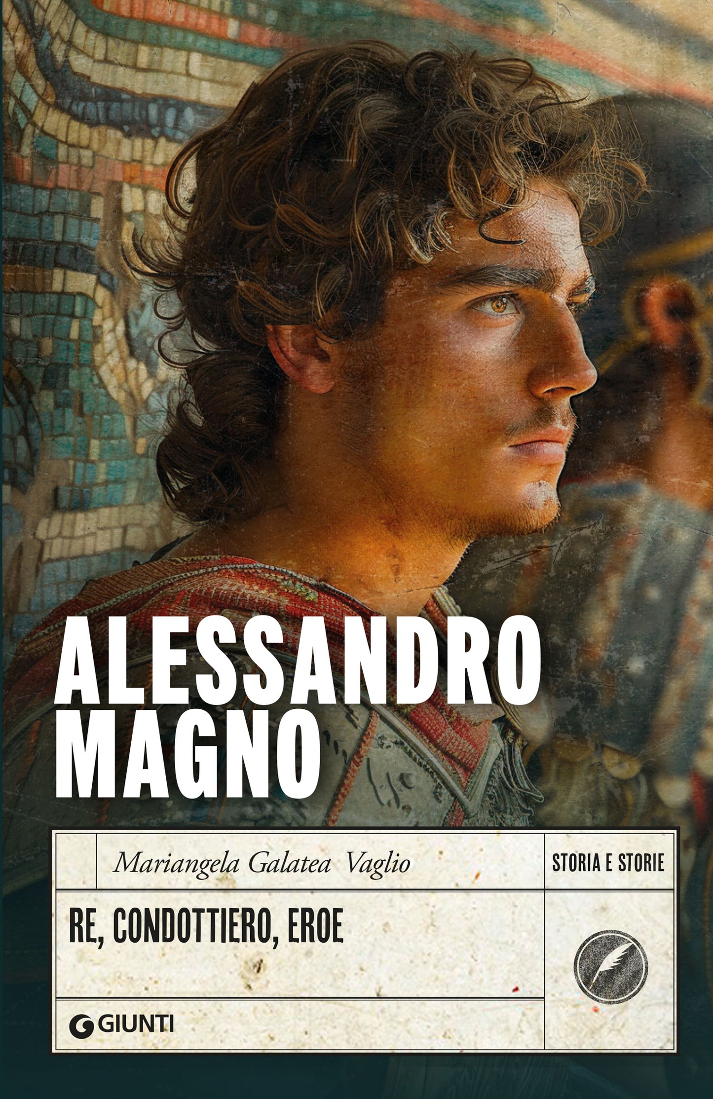 Alessandro Magno. Re, condottiero, eroe