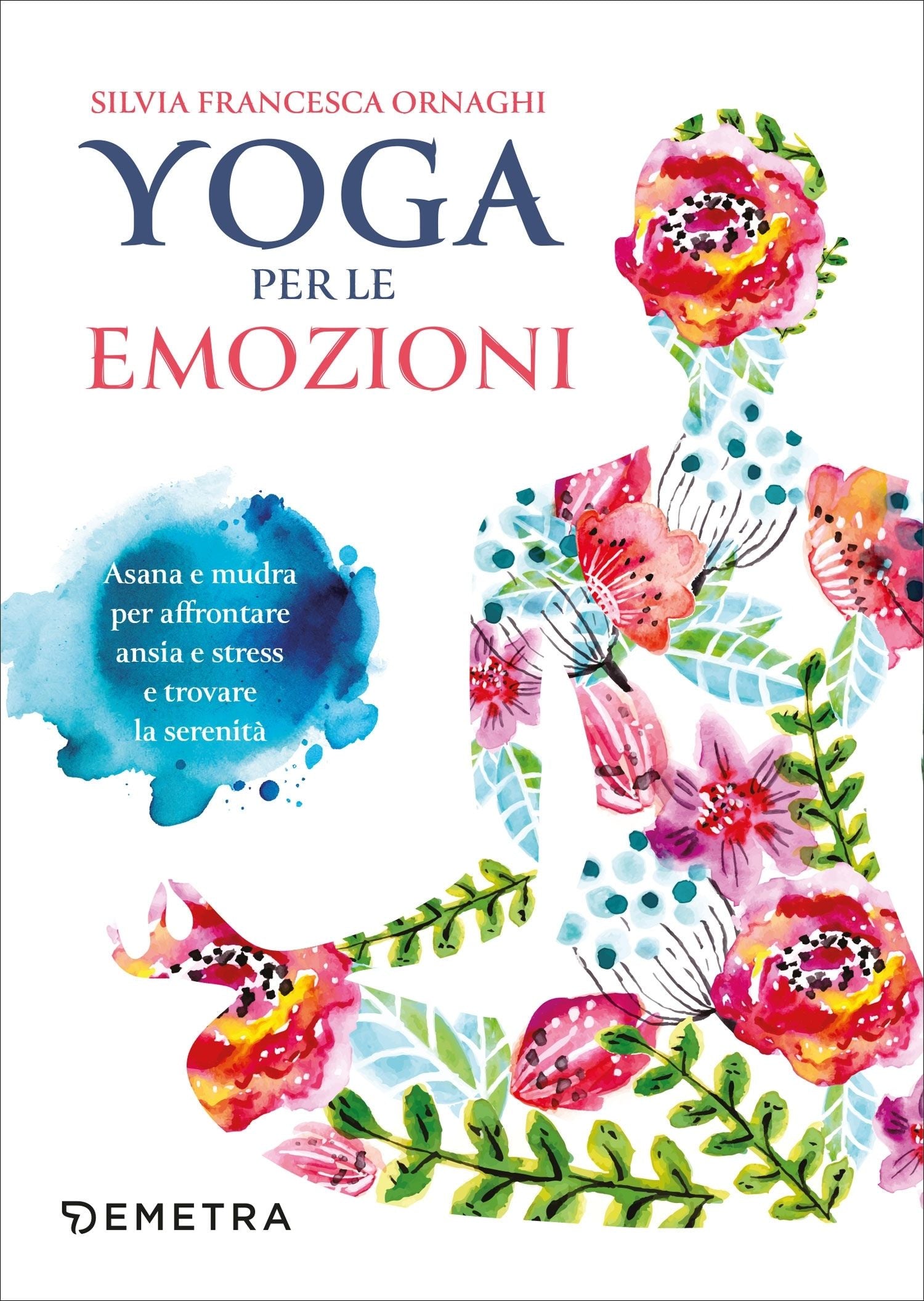 Yoga per le emozioni. Asana e mudra per affrontare ansia e stress e trovare la serenità