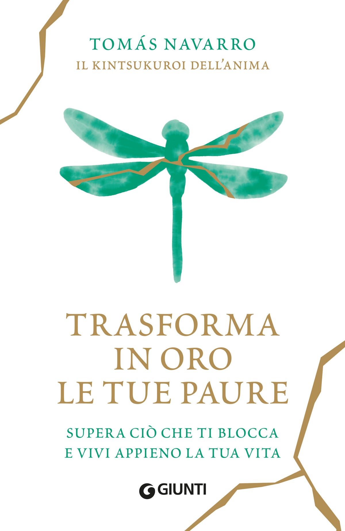 Trasforma in oro le tue paure. Supera ciò che ti blocca  e vivi appieno la tua vita