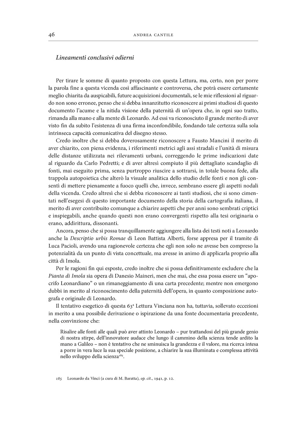 LXIII lettura vinciana. Leonardo e la Pianta di Imola: ipotesi e interpretazioni “Scorta sulle sommità e in su’ lati de’ colli le figure di terreni e le sue divisioni e nelle cose volte a te fale in propia forma” (Leonardo da Vinci, Manoscritto L, f. 21r