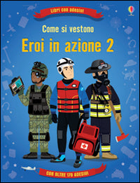 Come si vestono... eroi in azione. Con adesivi. Vol. 2