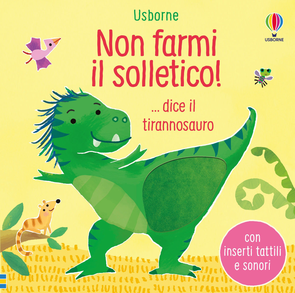 Non farmi il solletico! ...dice il tirannosauro. Ediz. a colori