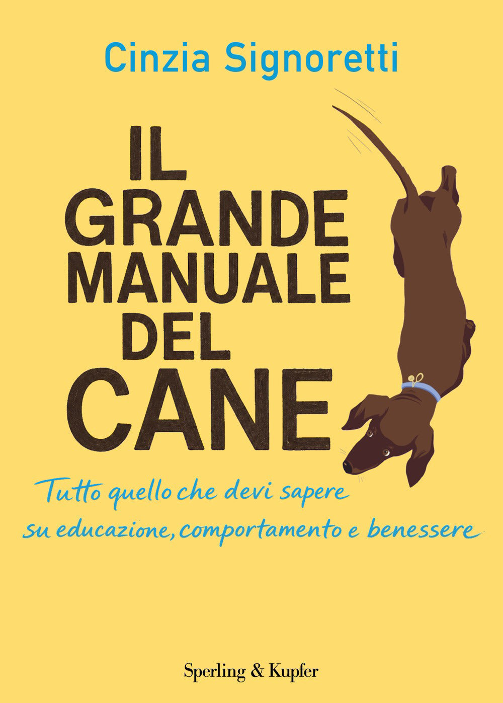 Il grande manuale del cane. Tutto quello che devi sapere su educazione, comportamento e benessere