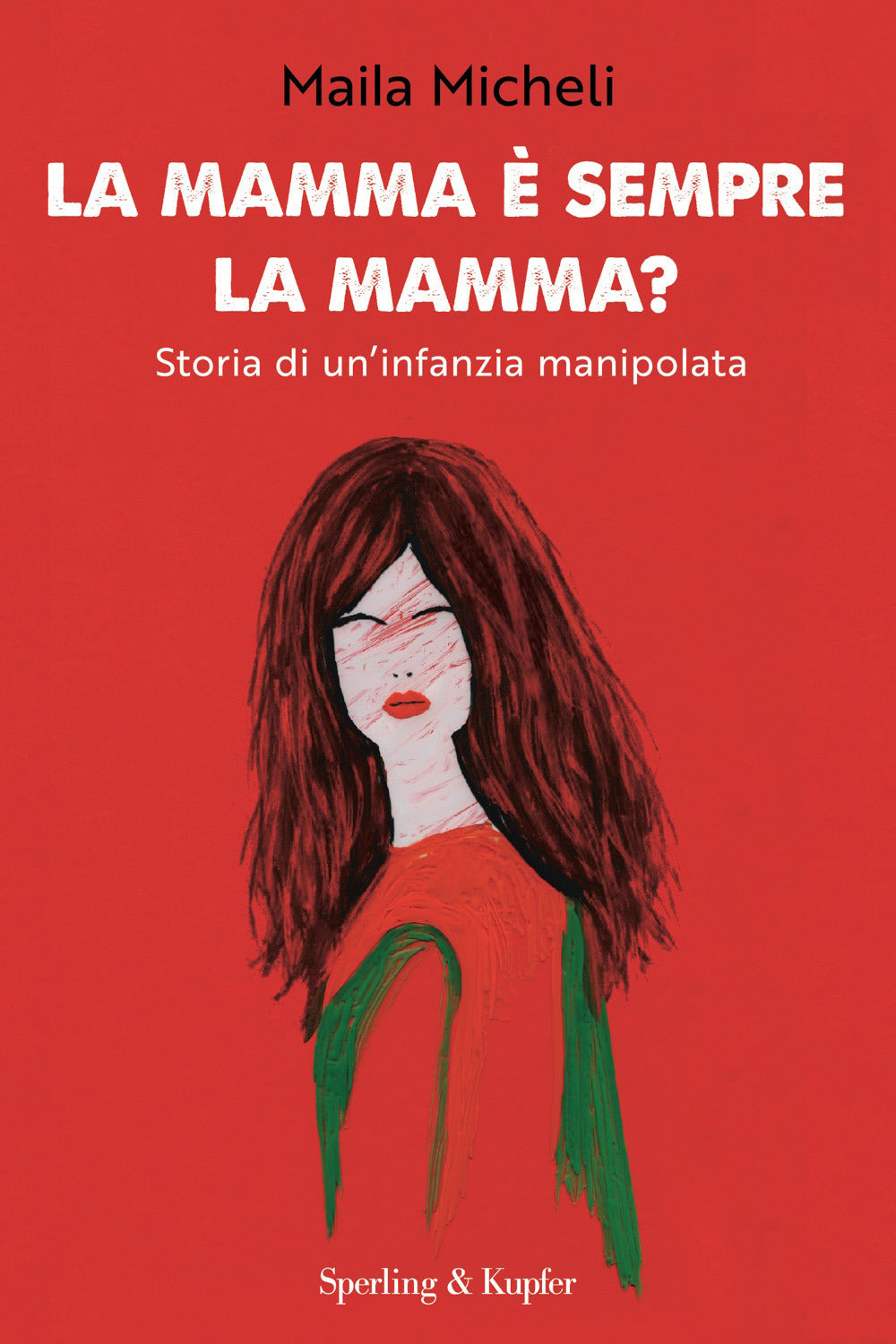 La mamma è sempre la mamma? Storia di un'infanzia manipolata
