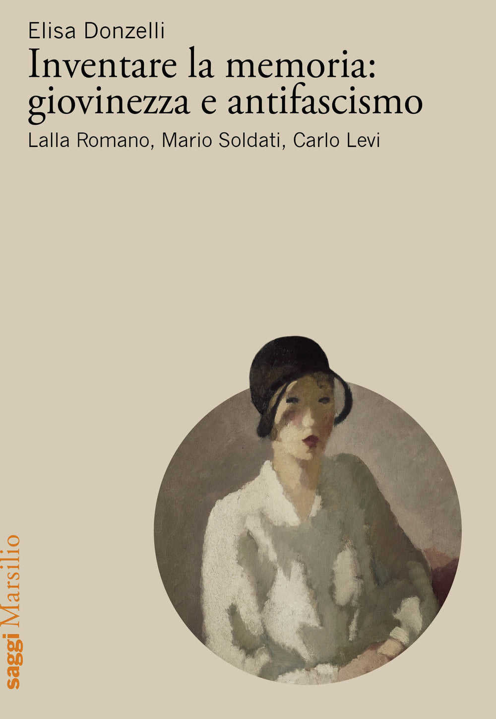 Inventare la memoria: giovinezza e antifascismo. Lalla Romano, Mario Soldati, Carlo Levi