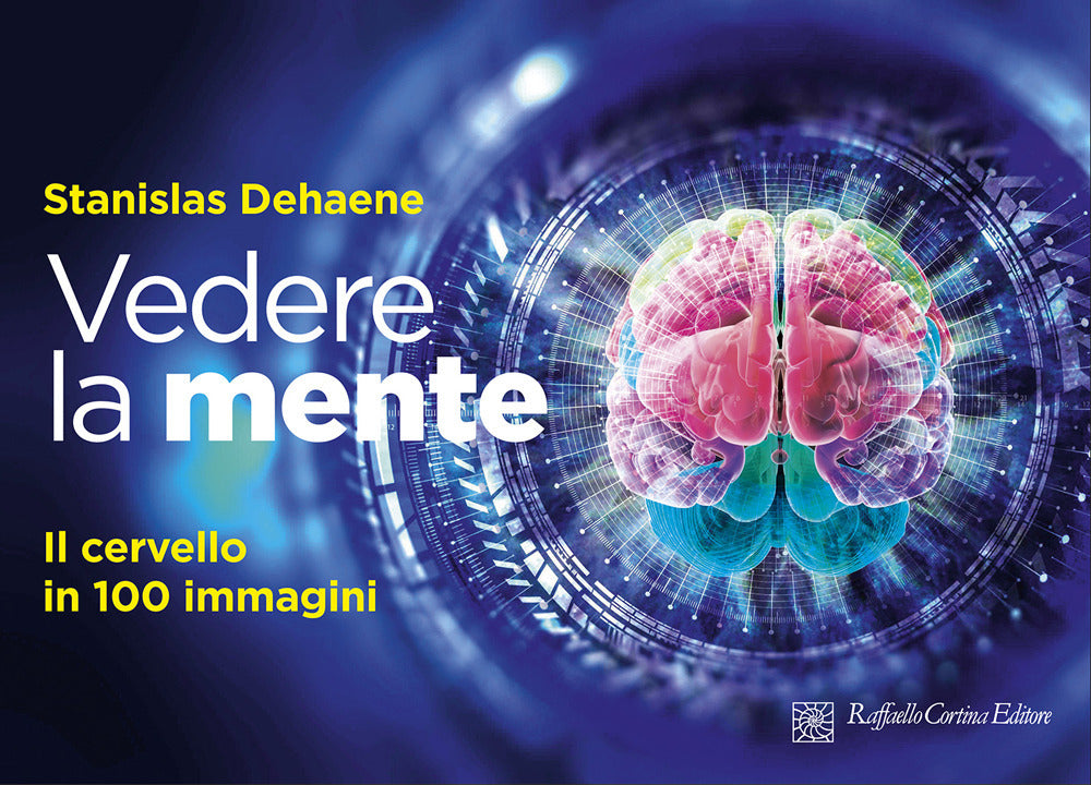 Vedere la mente. Il cervello in 100 immagini