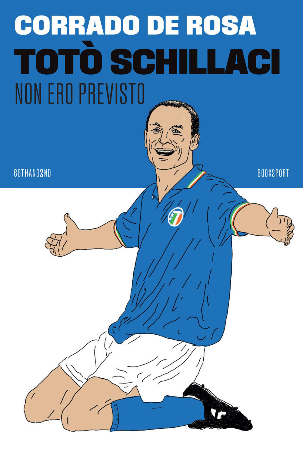 Totò Schillaci. Non ero previsto