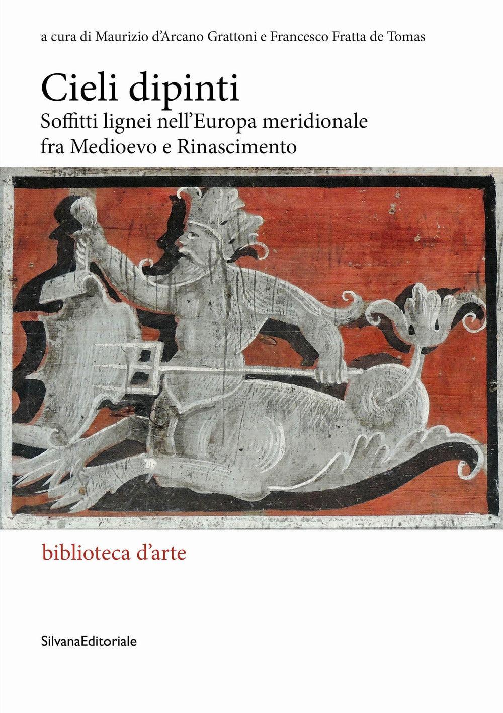 Cieli dipinti. Soffitti lignei nell’Europa meridionale fra Medioevo e Rinascimento Cieli dipinti. Soffitti lignei nell’Europa meridionale fra Medioevo e Rinascimento
