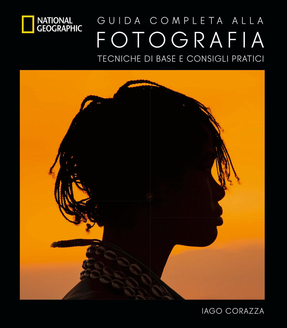 Guida completa alla fotografia. Tecniche di base e consigli pratici